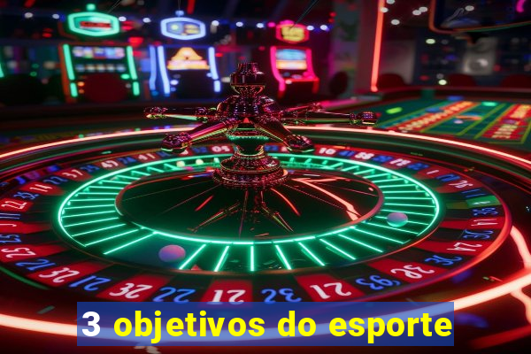 3 objetivos do esporte